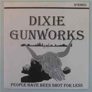 Dixie Gunworks - People Have Been Shot For Less FLAC