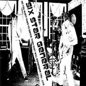 Six Star General - Do You Want Them to Dance, Then They Will Remember You...Live FLAC