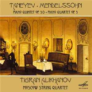 Taneyev • Mendelssohn - Tigran Alikhanov • Moscow String Quartet - Piano Quintet Op. 30 • Piano Quartet Op. 3 FLAC