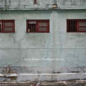 Quinn Walker - The Weight Of Care FLAC