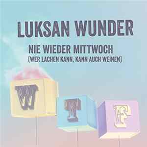 Luksan Wunder - Nie wieder Mittwoch (Wer lachen kann, kann auch weinen) FLAC