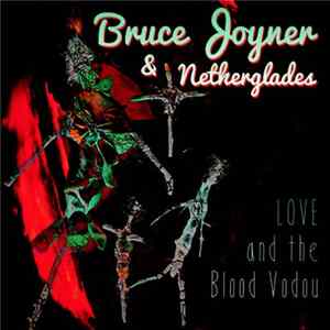 Bruce Joyner And Netherglades - Love And The Blood Vodou FLAC