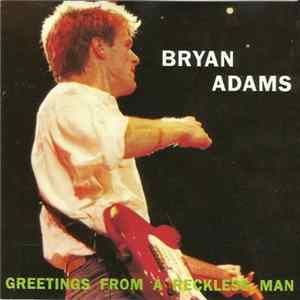 Bryan Adams - Greetings From A Reckless Man FLAC