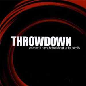 Throwdown - You Don't Have To Be Blood To Be Family FLAC
