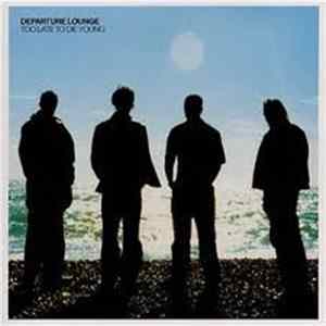 Departure Lounge - Too Late To Die Young FLAC