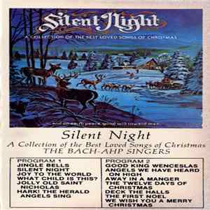 The Bach-Ahp Singers - Silent Night ...And On Earth Peace, Good Will Toward Men (A Collection Of The Best Loved Songs Of Christmas) FLAC