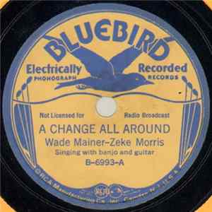 Wade Mainer - Zeke Morris - A Change All Around / Little Rosebuds FLAC