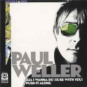 Paul Weller - All I Wanna Do (Is Be With You)/Push It Along FLAC