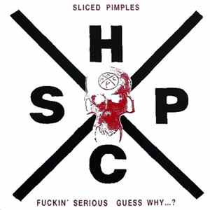 Sliced Pimples - Fuckin' Serious Guess Why...? FLAC