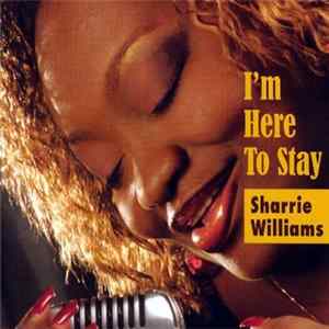 Sharrie Williams - I'm Here To Stay FLAC
