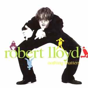 Robert Lloyd - Nothing Matters FLAC
