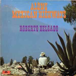Roberto Delgado - Along Mexican Highways FLAC