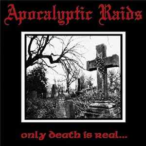 Apocalyptic Raids - Only Death Is Real... FLAC