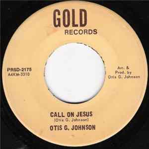 Otis G. Johnson - Call On Jesus / Get To Heaven FLAC