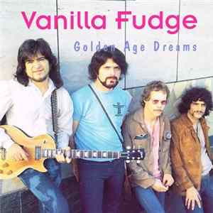 Vanilla Fudge - Golden Age Dreams FLAC