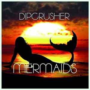 Dipcrusher - Mermaids FLAC