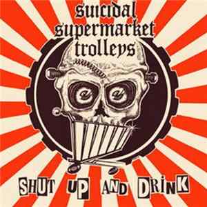 Suicidal Supermarket Trolleys - Shut Up And Drink FLAC