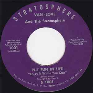 Van-Love And The Stratosphere - Put Fun In Life "Enjoy It While You Can" / Kissin' And Huggin' FLAC