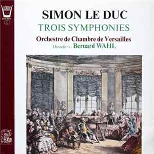 Simon Le Duc / Orchestre De Chambre De Versailles, Bernard Wahl - Trois Symphonies FLAC