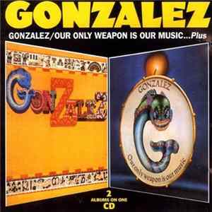 Gonzalez - Gonzalez / Our Only Weapon Is Our Music ... Plus FLAC