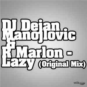 Dj Dejan Manojlovic & R.Marlon - Lazy FLAC