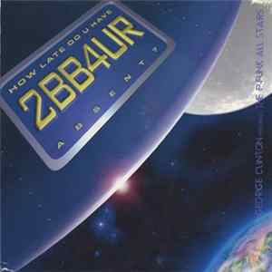 George Clinton Presents The P-Funk All Stars - How Late Do U Have 2BB4UR Absent? FLAC