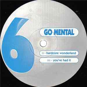 Go Mental - Go Mental 6 - Hardcore Wonderland / You've Had It FLAC