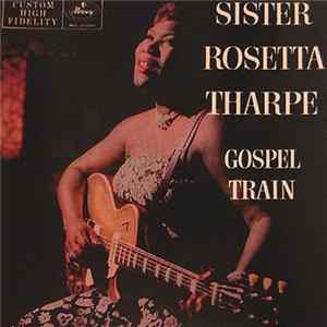 Sister Rosetta Tharpe - Gospel Train FLAC