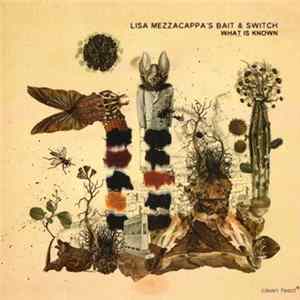 Lisa Mezzacappa's Bait & Switch - What Is Known FLAC