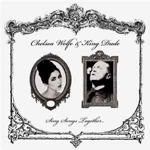 Chelsea Wolfe & King Dude - Sing Songs Together... FLAC