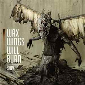 Shiv-R - Wax Wings Will Burn FLAC
