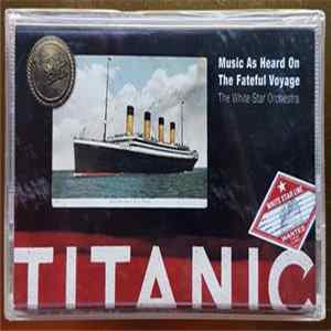 The White Star Orchestra Conducted By Ian Whitcomb - Titanic: Music As Heard On The Fateful Voyage FLAC