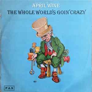 April Wine - The Whole World's Goin' Crazy FLAC