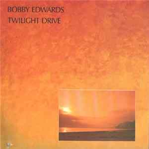 Bobby Edwards - Twilight Drive FLAC
