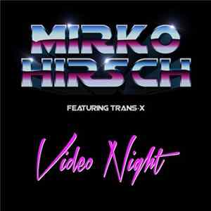 Mirko Hirsch Featuring Trans-X - Video Night FLAC