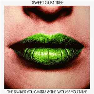 Sweet Gum Tree - The Snakes You Charm & The Wolves You Tame FLAC
