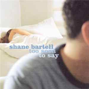 Shane Bartell - Too Soon To Say FLAC