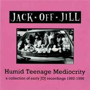 Jack Off Jill - Humid Teenage Mediocrity FLAC