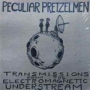 Peculiar Pretzelmen - Transmissions From The Electromagnetic Understream FLAC