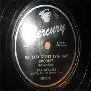 Bill Samuels And The Cats 'n Jammer Three - My Baby Didn't Even Say Goodbye / For You FLAC