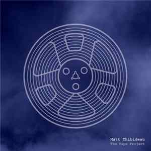 Matt Thibideau - The Tape Project FLAC