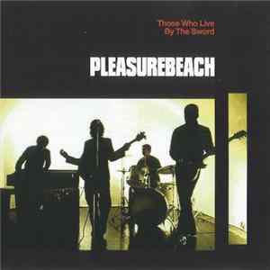 Pleasure Beach - Those Who Live By The Sword FLAC