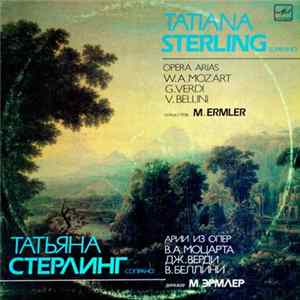 W. A. Mozart = В. А. Моцарт / G. Verdi = Дж. Верди / V. Bellini = В. Белини - Tatiana Sterling = Татьяна Стерлинг , Conductor Mark Ermler = М. Эрмлер - Opera Arias = Арии Из Опер FLAC