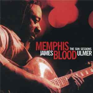 James Blood Ulmer - Memphis Blood - The Sun Sessions FLAC