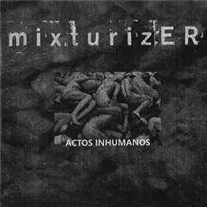 Mixturizer - Actos Inhumanos FLAC