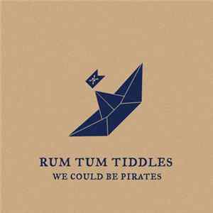 Rum Tum Tiddles - We Could Be Pirates FLAC