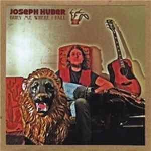 Joseph Huber - Bury Me Where I Fall FLAC