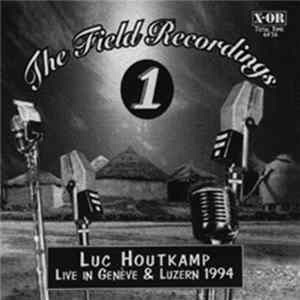 Luc Houtkamp - The Field Recordings 1 (Live In Genève & Luzern 1994) FLAC