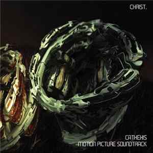 Christ. - Cathexis (Motion Picture Soundtrack) FLAC
