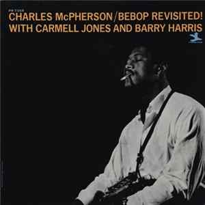 Charles McPherson With Carmell Jones And Barry Harris - Bebop Revisited! FLAC